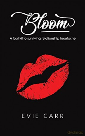 Bloom: A tool kit to surviving relationship heartache - Evie Carr [KSIĄŻKA]