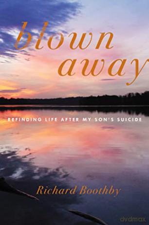 Blown Away: Refinding Life After My Son's Suicide - Richard Boothby [KSIĄŻKA]
