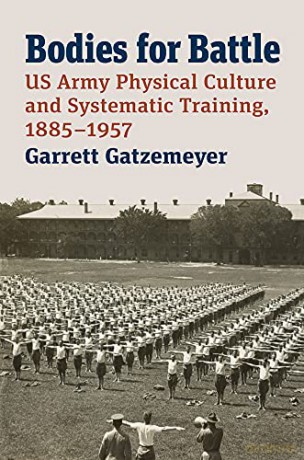 Bodies for Battle: US Army Physical Culture and Systematic Training, 1885-1957 (Modern War Studies) - Gatzemeyer [KSIĄŻKA]