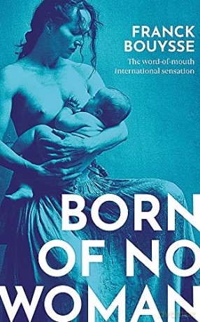 Born of No Woman: The Word-Of-Mouth International Bestseller - Franck Bouysse [KSIĄŻKA]
