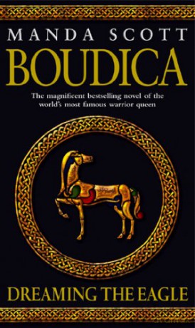 Boudica: Dreaming The Eagle: (Boudica 1): An utterly convincing and compelling epic that will sweep you away to another place and time - Manda Scott [KSIĄŻKA]