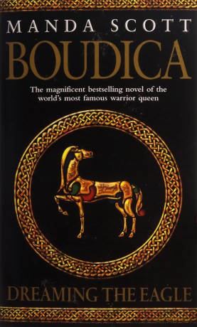 Boudica: Dreaming The Eagle: (Boudica 1): An utterly convincing and compelling epic that will sweep you away to another place and time - Manda Scott [KSIĄŻKA]