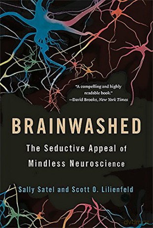 Brainwashed: The Seductive Appeal of Mindless Neuroscience - Sally Satel [KSIĄŻKA]