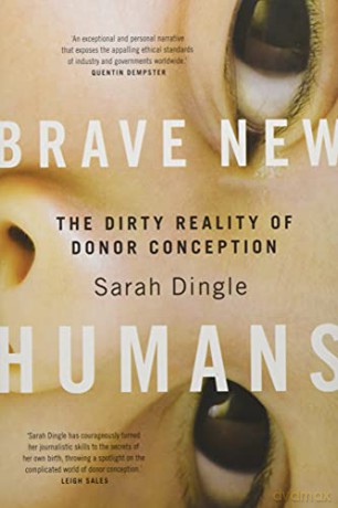 Brave New Humans: The Dirty Reality of Donor Conception - Dingle Sarah [KSIĄŻKA]
