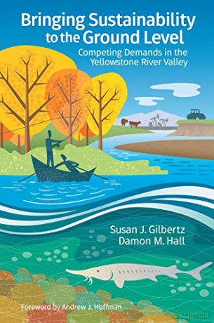 Bringing Sustainability to the Ground Level: Competing Demands in the Yellowstone River Valley - Gilbertz Hall [KSIĄŻKA]