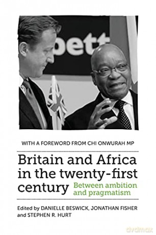 Britain and Africa in the Twenty-First Century: Between Ambition and Pragmatism - Danielle Beswick [KSIĄŻKA]