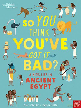 British Museum: So You Think You've Got It Bad A Kid's Life in Ancient Egypt - Chae Strathie [KSIĄŻKA]