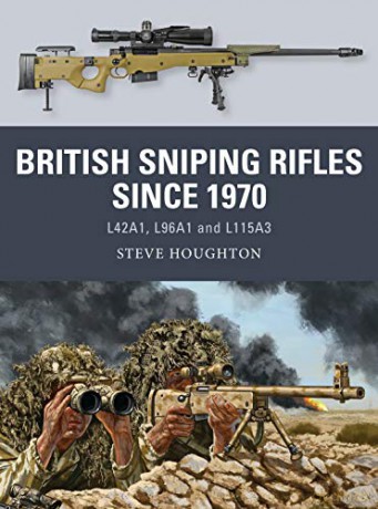 British Sniping Rifles since 1970: L42A1, L96A1 and L115A3 (Weapon) - Steve Houghton [KSIĄŻKA]