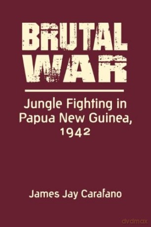 Brutal War: Jungle Fighting in Papua New Guinea, 1942 - Carafano ,James Jay [KSIĄŻKA]