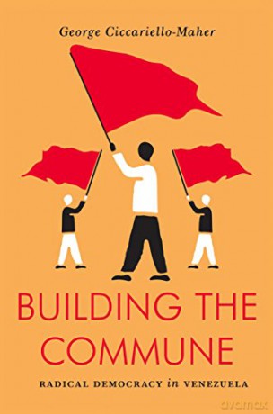 Building the Commune: Radical Democracy in Venezuela - G Cicciarello-Maher [KSIĄŻKA]