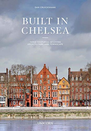 Built in Chelsea: Two Millennia of Architecture and Townscape - Dan Cruickshank [KSIĄŻKA]