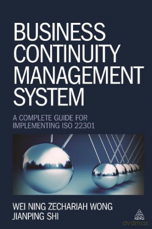 Business Continuity Management System: A Complete Guide to Implementing ISO 22301 - Wei Ning Z Wong [KSIĄŻKA]