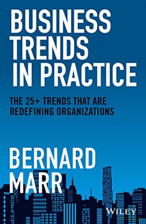 Business Trends in Practice: The 25+ Trends That are Redefining Organizations - Bernard Marr [KSIĄŻKA]