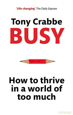 Busy: How to Thrive in A World of Too Much - Tony Crabbe [KSIĄŻKA]