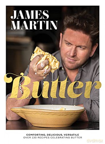 Butter: Comforting, Delicious, Versatile - Over 130 Recipes Celebrating Butter - James Martin [KSIĄŻKA]