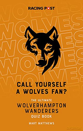 Call Yourself a Wolves Fan The Ultimate Wolverhampton Wanderers Quiz Book: The Wolverhampton Wanderers Quiz Book - Mart Matthews [KSIĄŻKA]