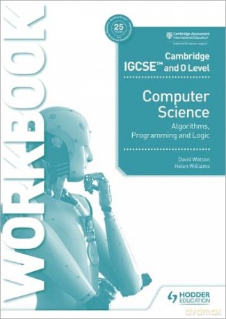 Cambridge IGCSE and O Level Computer Science Algorithms, Programming and Logic Workbook - David Watson [KSIĄŻKA]