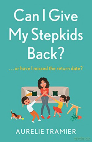 Can I Give My Stepkids Back: A laugh out loud, uplifting page turner - Aurelie Tramier [KSIĄŻKA]