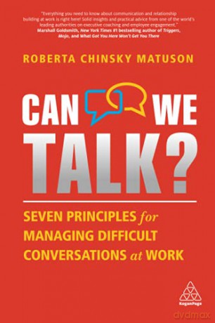 Can We Talk: Seven Principles for Managing Difficult Conversations at Work - Roberta C Matuson [KSIĄŻKA]