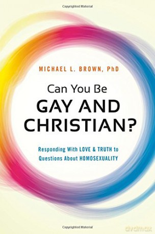 Can You be Gay and Christian: Responding with Love and Truth to Questions About Homosexuality - Michael L. Brown [KSIĄŻKA]