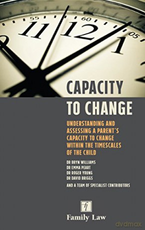 Capacity to Change: Understanding and Assessing a Parent s Capacity to Change within the Timescales of the Child - Williams [KSIĄŻKA]