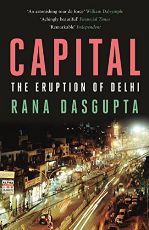 Capital: The Eruption of Delhi - Rana Dasgupta [KSIĄŻKA]