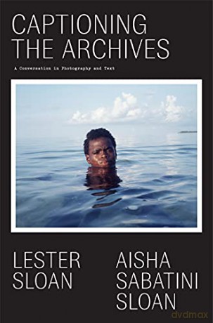 Captioning the Archives: (Of the Diaspora - North America) - Aisha Sabatin Sloan [KSIĄŻKA]