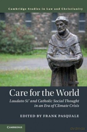 Care for the World: Laudato Si' and Catholic Social Thought in an Era of Climate Crisis (Law and Christianity) - Frank Pasquale [KSIĄŻKA]