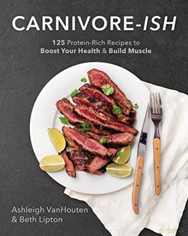 Carnivore-Ish: 125 Protein-Rich Recipes to Boost Your Health and Build Muscle - Ashleigh Vanhouten [KSIĄŻKA]