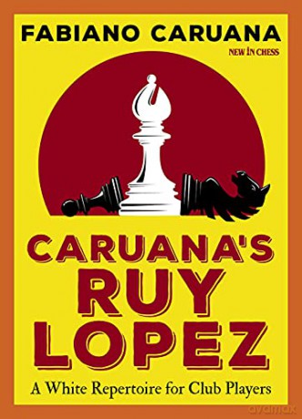 Caruana's Ruy Lopez: A White Repertoire for Club Players - Fabiano Caruana [KSIĄŻKA]