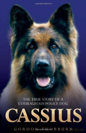 Cassius, the True Story of a Courageous Police Dog - Gordon Thorburn [KSIĄŻKA]