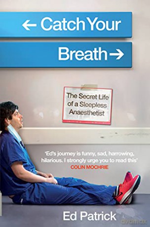 Catch Your Breath: The Secret Life of a Sleepless Anaesthetist - Ed Patrick [KSIĄŻKA]