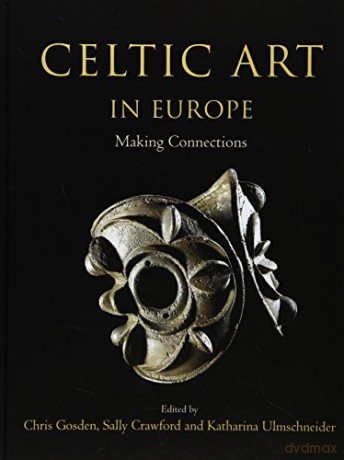 Celtic Art in Europe: Making Connections - C Gosden [KSIĄŻKA]