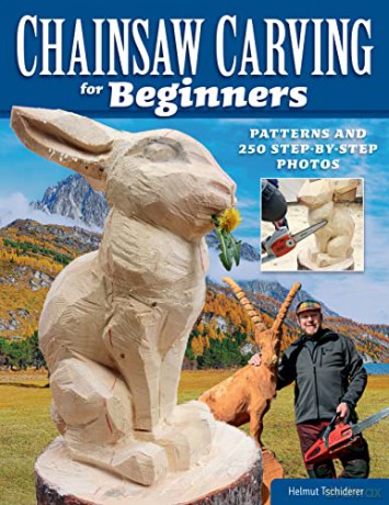 Chainsaw Carving for Beginners: Patterns and 250 Step-by-Step Photos (Fox Chapel Publishing) Learn How to Carve Wood Sculptures Safely and Successfully; Projects, Chainsaw Care, Maintenance, and More - Helmut Tschiderer [KSIĄŻKA]