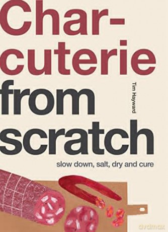 Charcuterie: Slow Down, Salt, Dry and Cure (From Scratch) - Tim Hayward [KSIĄŻKA]