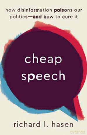 Cheap Speech: How Disinformation Poisons Our Politics--and How to Cure It - Richard Hasen [KSIĄŻKA]