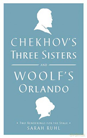 Chekhov's Three Sisters and Woolf's Orlando: Two Renderings for the Stage - Woolf Virginia [KSIĄŻKA]