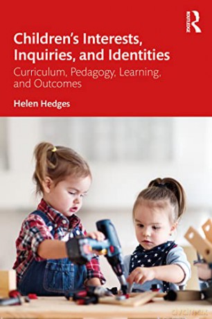 Children's Interests, Inquiries and Identities: Curriculum, Pedagogy, Learning and Outcomes in the Early Years - Hedges [KSIĄŻKA]