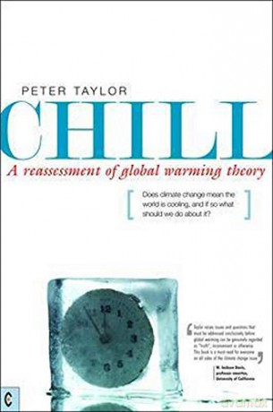 Chill, A Reassessment of Global Warming Theory: Does Climate Change Mean the World is Cooling, and If So What Should We Do About It - Peter Taylor [KSIĄŻKA]