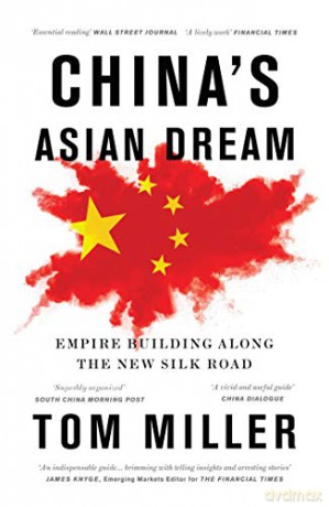 China's Asian Dream: Empire Building along the New Silk Road - Tom Miller [KSIĄŻKA]