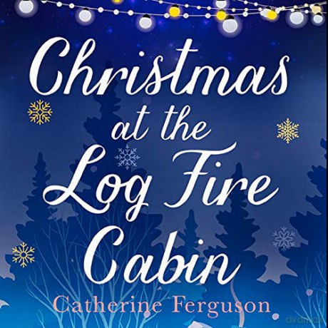 Christmas at the Log Fire Cabin: A heart-warming and feel-good read - Catherine Ferguson [KSIĄŻKA]