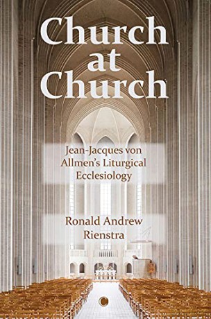 Church at Church: Jean-Jacques von Allmen's Liturgical Ecclesiology - Ronald An Rienstra [KSIĄŻKA]