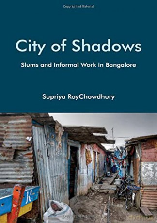 City of Shadows: Slums and Informal Work in Bangalore - Supriy Roychowdhury [KSIĄŻKA]