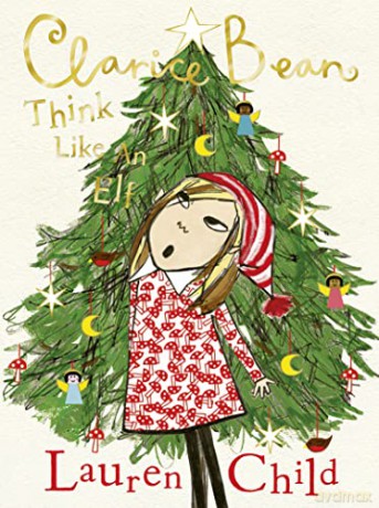 Clarice Bean: Think Like an Elf: The utterly joyful and sparkling new Clarice Bean Christmas story from Lauren Child - Lauren Child [KSIĄŻKA]