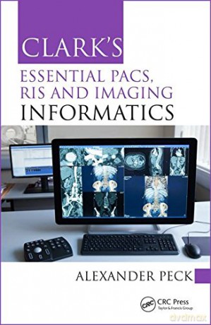 Clark's Essential PACS, RIS and Imaging Informatics (Clark's Companion Essential Guides) - Alexander Peck [KSIĄŻKA]