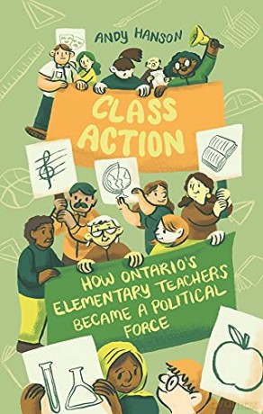 Class Action: How Ontario's Elementary Teachers Became a Political Force - Andy Hanson [KSIĄŻKA]
