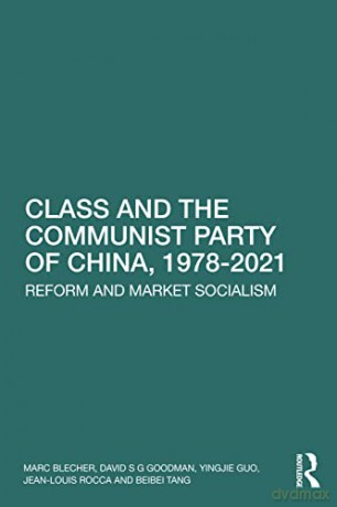 Class and the Communist Party of China, 1978-2021: Reform and Market Socialism - Blecher [KSIĄŻKA]