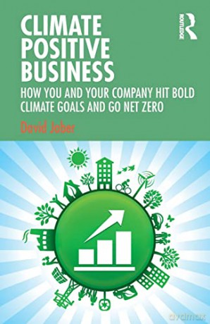 Climate Positive Business: How You and Your Company Hit Bold Climate Goals and Go Net Zero - David Jaber [KSIĄŻKA]
