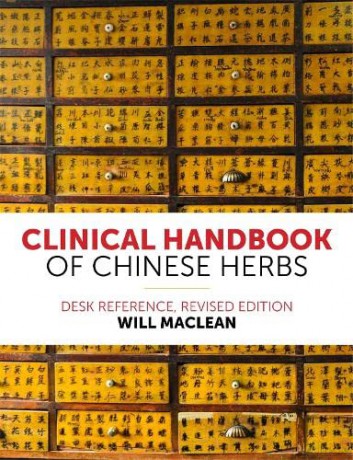 Clinical Handbook of Chinese Herbs: Desk Reference, Revised Edition - Will Maclean [KSIĄŻKA]