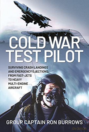 Cold War Test Pilot: Surviving Crash Landings and Emergency Ejections: From Fast-jets to Heavy Multi-Engine Aircraft - Ron Burrows [KSIĄŻKA]